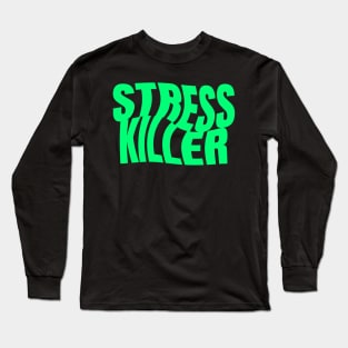 Stress Killer Long Sleeve T-Shirt